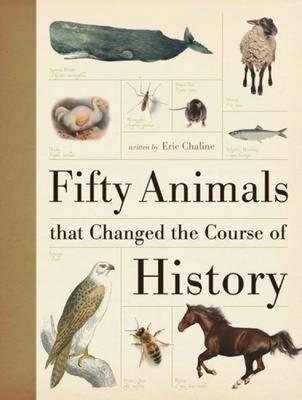 Fifty Animals That Changed the Course of History - Chaline, Eric