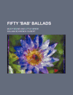Fifty Bab Ballads: Much Sound and Little Sense