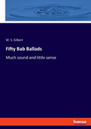 Fifty Bab Ballads: Much sound and little sense