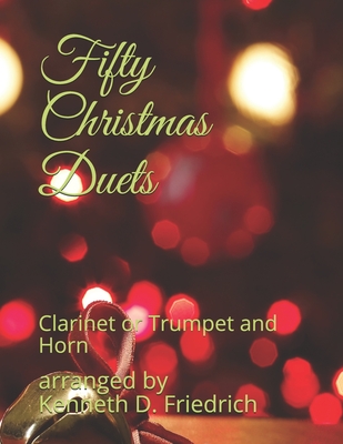 Fifty Christmas Duets: Clarinet or Trumpet and Horn - Friedrich, Arranged by Kenneth D