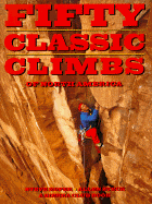 Fifty Classic Climbs of North America - Roper, Steve, and Steck, Allen