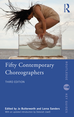 Fifty Contemporary Choreographers - Butterworth, Jo (Editor), and Sanders, Lorna (Editor)