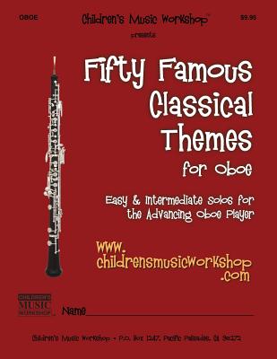 Fifty Famous Classical Themes for Oboe: Easy and Intermediate Solos for the Advancing Oboe Player - Newman, Larry E