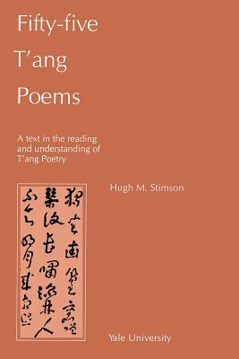 Fifty-Five t'Ang Poems: A Text in the Reading and Understanding of t'Ang Poetry - Stimson, Hugh M