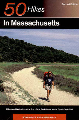 Fifty Hikes in Massachusetts: Hikes and Walks from the Top of the Berkshires to the Tip of Cape Cod - Brady, John, and White, Brian