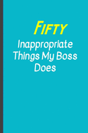 Fifty Inappropriate things my Boss does: Funny, Gag Gift Lined Notebook with Quotes, for family/friends/co-workers to record their secret thoughts(!) A perfect Christmas, Birthday or anytime Quality add on Gift. Stocking Stuffer, Secret Santa.