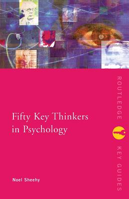 Fifty Key Thinkers in Psychology - Sheehy, Noel