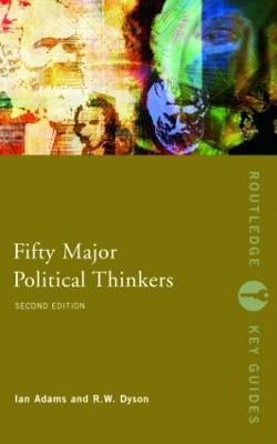 Fifty Major Political Thinkers - Adams, Ian, and Dyson, R W