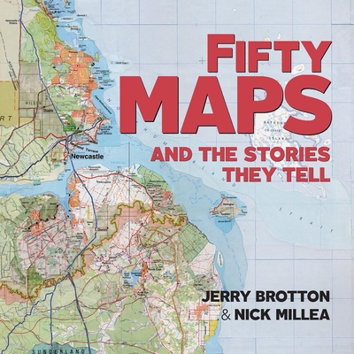 Fifty Maps and the Stories they Tell - Brotton, Jerry, and Millea, Nick