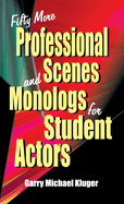 Fifty More Professional Scenes and Monologs for Student Actors: A Collection of Short One-And Two-Person Scenes