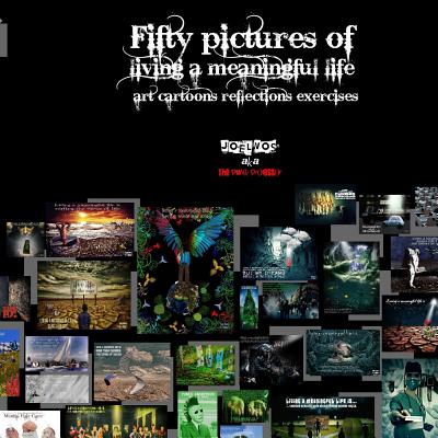 Fifty pictures of living a meaningful life: Art, cartoons, exercises - Vos, Joel