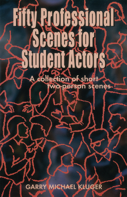 Fifty Professional Scenes for Student Actors - Kluger, Garry Michael