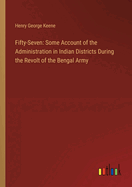 Fifty-Seven: Some Account of the Administration in Indian Districts During the Revolt of the Bengal Army