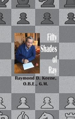 Fifty Shades of Ray: Chess in the year of the Coronavirus Pandemic - Keene, Raymond