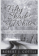 Fifty Shades of White: One Man's Quest for Righteousness