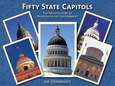 Fifty State Capitols: The Architecture of Representative Government - Stembridge, Jim (Photographer)