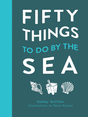 Fifty Things to Do by the Sea - Britton, Easkey