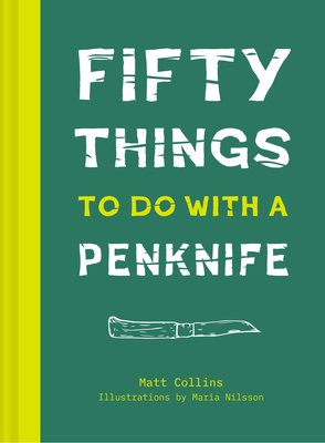 Fifty Things to Do with a Penknife - Collins, Matt