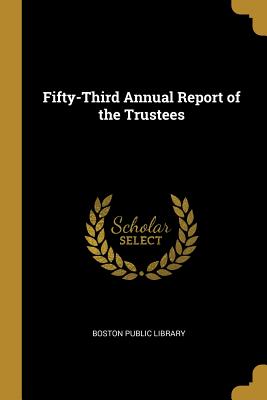 Fifty-Third Annual Report of the Trustees - Boston Public Library (Creator)