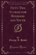 Fifty-Two Stories for Boyhood and Youth (Classic Reprint)