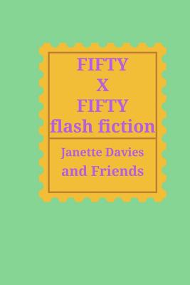 Fifty X Fifty: Flash Fiction - Davies, Janette