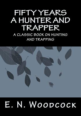 Fifty Years a Hunter and Trapper - Harding, A R (Editor), and Woodcock, E N
