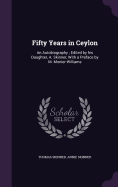 Fifty Years in Ceylon: An Autobiography; Edited by his Daughter, A. Skinner, With a Preface by M. Monier-Williams