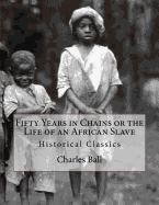 Fifty Years in Chains or the Life of an African Slave: Historical Classics