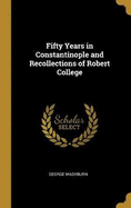 Fifty Years in Constantinople and Recollections of Robert College