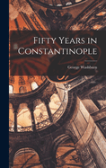 Fifty Years in Constantinople