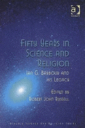 Fifty Years in Science and Religion: Ian G. Barbour and His Legacy