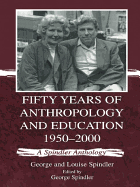 Fifty Years of Anthropology and Education 1950-2000: A Spindler Anthology