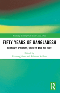 Fifty Years of Bangladesh: Economy, Politics, Society and Culture