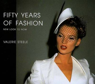 Fifty Years of Fashion: New Look to Now - Steele, Valerie