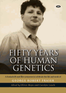 Fifty Years of Human Genetics: A Festschrift and Liber Amicorum to Celebrate the Life and Work of George Robert Fraser - Mayo, Oliver (Editor)