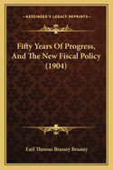 Fifty Years of Progress, and the New Fiscal Policy (1904)