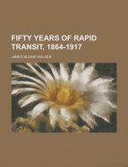 Fifty Years of Rapid Transit, 1864-1917