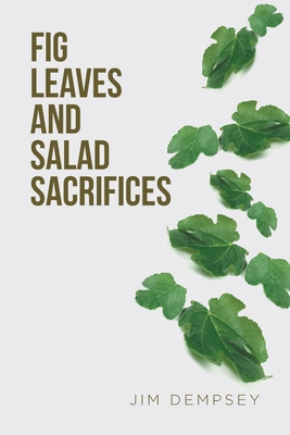 Fig Leaves and Salad Sacrifices - Dempsey, Jim