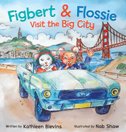 Figbert & Flossie Visit the Big City: A Children's Picture Book About Friendship and Kindness for Ages 4-8