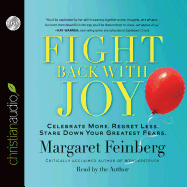 Fight Back with Joy: Celebrate More. Regret Less. Stare Down Your Greatest Fears