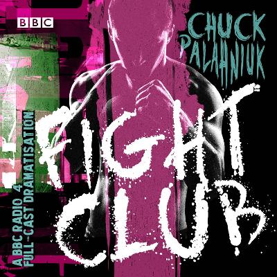 Fight Club: A BBC Radio 4 full-cast dramatisation - Palahniuk, Chuck, and Cassidy, Elaine (Read by), and Cast, Full (Read by)