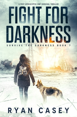 Fight For Darkness: A Post Apocalyptic EMP Survival Thriller - Casey, Ryan