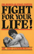 Fight for Your Life!: The Secrets of Street Fighting - Gambordella, Ted, and Gambordella, Theodore L