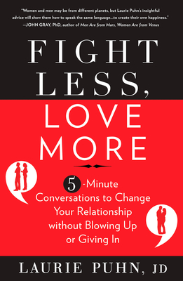 Fight Less, Love More: 5-Minute Conversations to Change Your Relationship without Blowing Up or Giving In - Puhn, Laurie