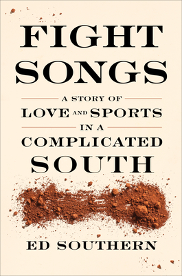 Fight Songs: A Story of Love and Sports in a Complicated South - Southern, Ed