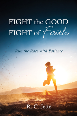 Fight the Good Fight of Faith - Jette, R C