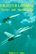 Fighter Combat: Tactics and Maneuvering - Shaw, Robert L