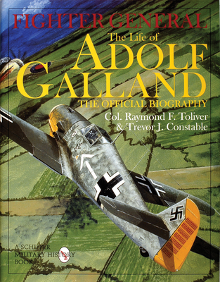 Fighter General: The Life of Adolf Galland - Toliver, Col Raymond F