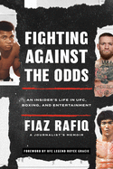 Fighting Against the Odds: An Insider's Life in Ufc, Boxing, and Entertainment