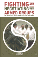 Fighting and Negotiating with Armed Groups: The Difficulty of Securing Strategic Outcomes